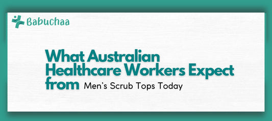 What Australian Healthcare Workers Expect from Men’s Scrub Tops Today Babuchaa