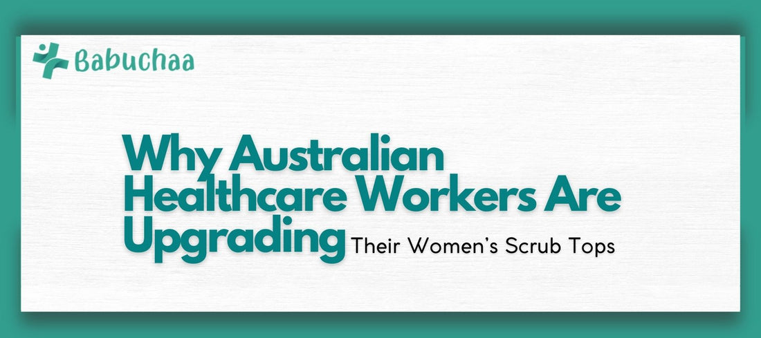 Why Australian Healthcare Workers Are Upgrading Their Women’s Scrub Tops Babuchaa