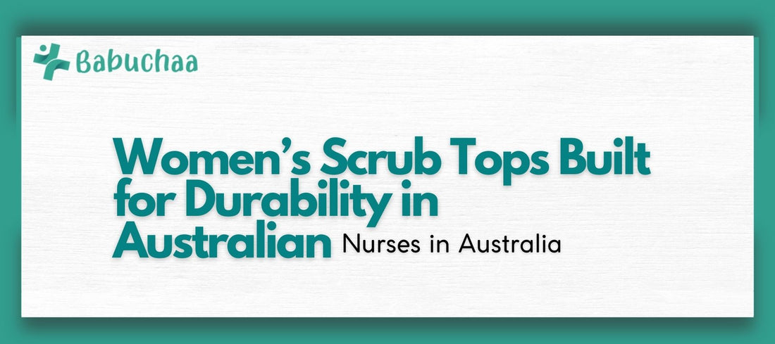 Women’s Scrub Tops Built for Durability in Australian Healthcare Facilities Babuchaa