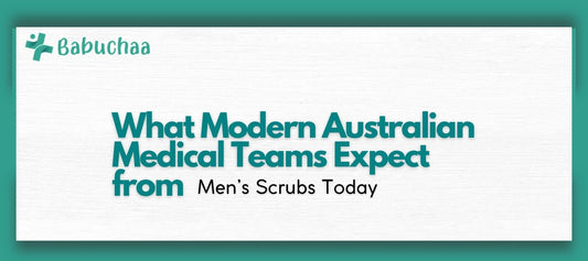 What Modern Australian Medical Teams Expect from Men’s Scrubs Today Babuchaa