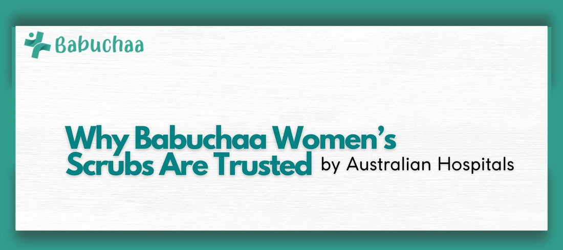 Why Babuchaa Women’s Scrubs Are Trusted by Australian Hospitals Babuchaa