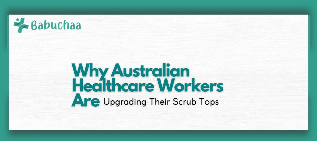 Why Australian Healthcare Workers Are Upgrading Their Scrub Tops Babuchaa